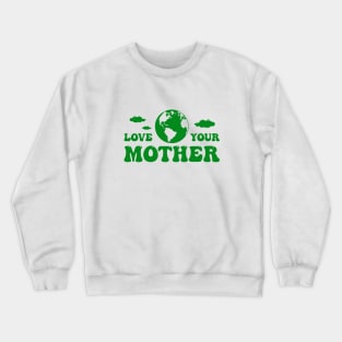 Love your mother earth Crewneck Sweatshirt